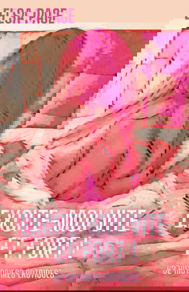 Excite-moi vite et fort !: 62 histoires érotiques