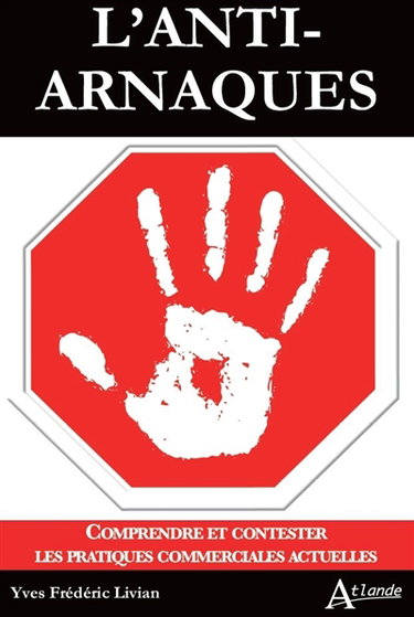 L'anti-arnaques : comprendre et contester les pratiques commerciales actuelles