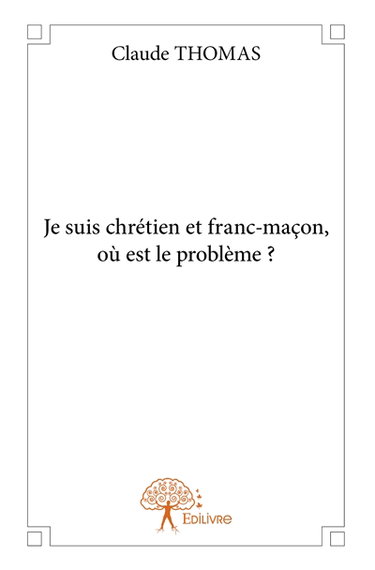 Je suis chrétien et franc maçon, où est le problème ?
