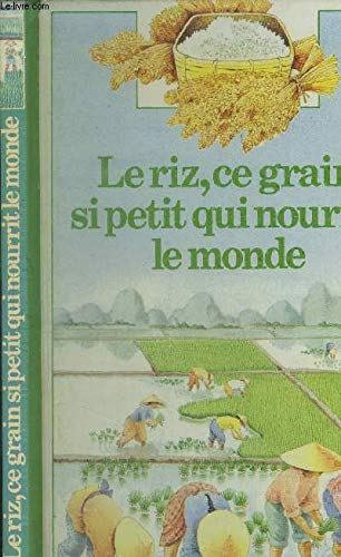 Couverture de Le Riz, ce grain si petit qui nourrit le monde écrit par Raphaëlle Brice