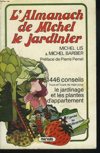 Couverture de L'almanach de michel le jardinier. 1446 conseils, trucs et tours de main pour le jardinage et les plantes d'appartement