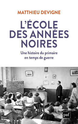 L'école des années noires : une histoire du primaire en temps de guerre, entre Vichy et République (1938-1948)