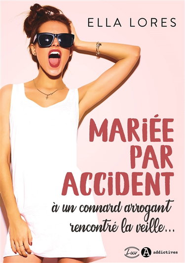Mariée par accident : à un connard arrogant rencontré la veille...