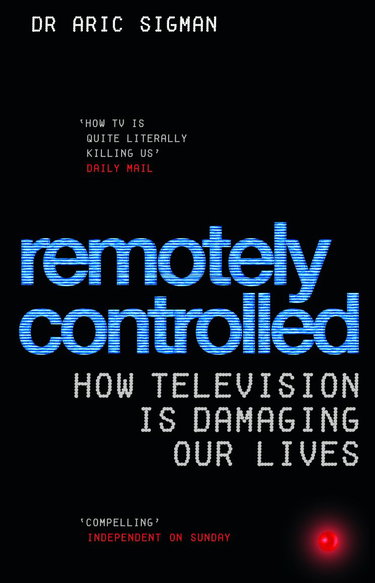Couverture de Remotely Controlled: How television is damaging our lives