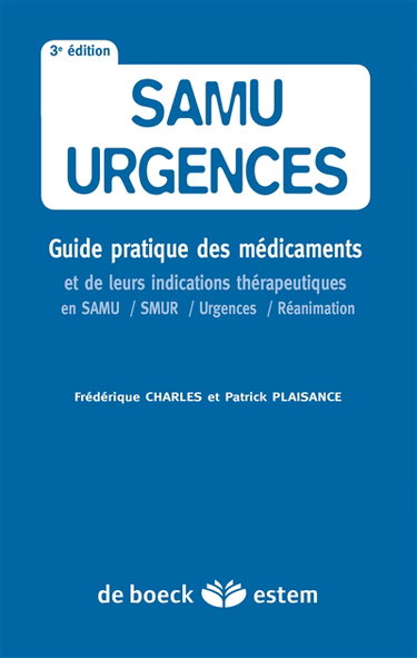 Samu urgences : guide pratique des médicaments et de leurs indications thérapeutiques en Samu, Smur, urgences et réanimation