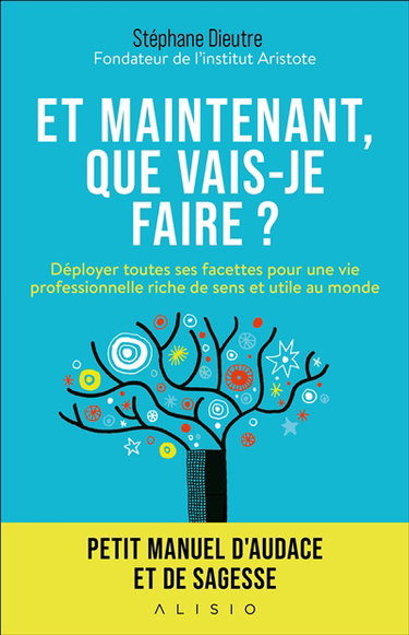 Couverture de Et maintenant, que vais-je faire ? : petit manuel d'audace et de sagesse pour une vie professionnelle utile au monde et riche de sens