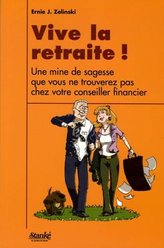 Vive la retraite !: Une mine de sagesse que vous ne trouverez pas chez votre conseiller financier
