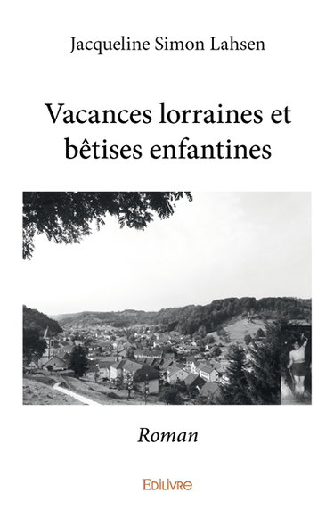 Vacances lorraines et bêtises enfantines : Roman