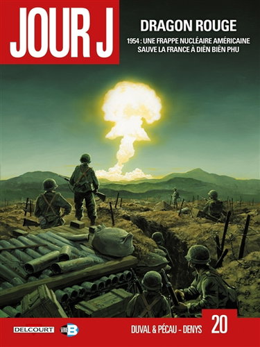 Jour J. Vol. 20. Dragon rouge : 1954, une frappe nucléaire américaine sauve la France à Diên Biên Phu