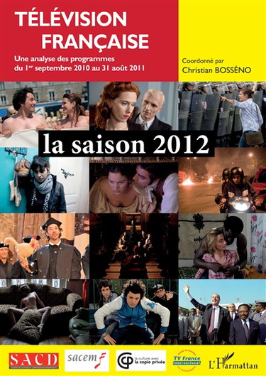 Couverture de Télévision française : la saison 2012 : une analyse des programmes du 1er septembre 2010 au 31 août 2011