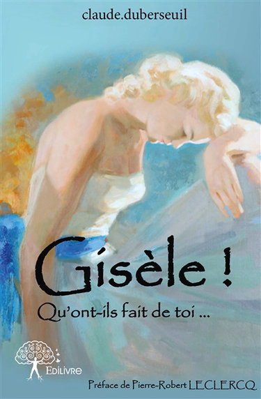 Gisèle ! : Qu'ont-il fait de toi…