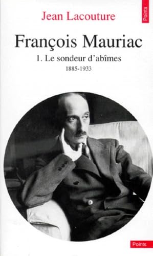 François Mauriac. Vol. 1. Le Sondeur d'abîmes : 1885-1933