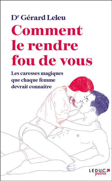 Couverture de Comment le rendre fou de vous : les caresses magiques que chaque femme devrait connaître