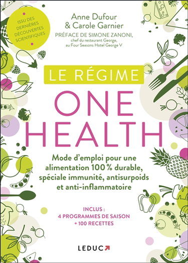 Le régime one health (= une seule santé) : mode d'emploi pour une alimentation 100 % durable, spéciale immunité, antisurpoids et anti-inflammatoire