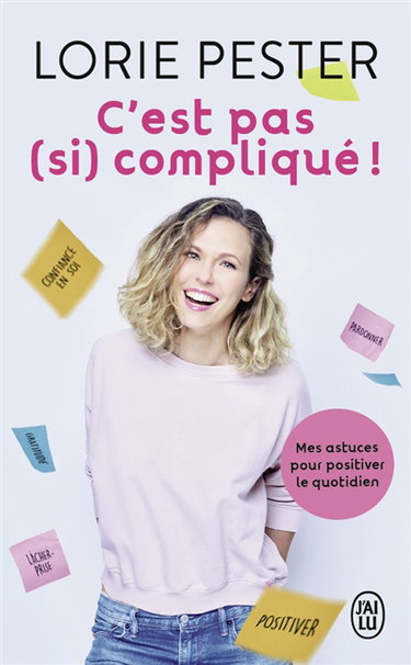 C'est pas (si) compliqué ! : mes astuces pour positiver le quotidien