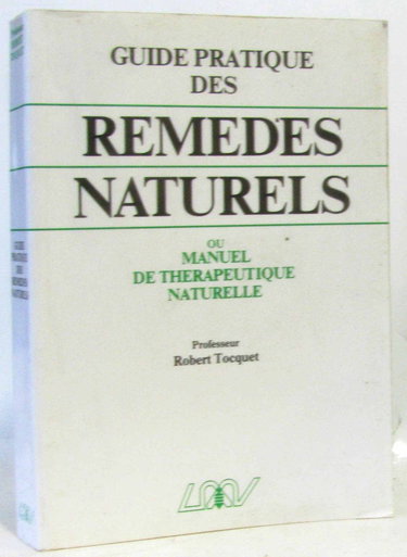 Guide pratique des remèdes naturels : homéopathie, phytothérapie, régimes alimentaires, rythmes, crénothérapie... et lexique thérapeutique de 75 affections courantes