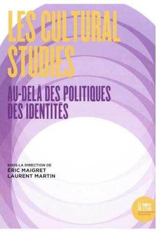 Couverture de Les cultural studies : au-delà des politiques des identités : actes du colloque de Cerisy-la-Salle, 2-9 septembre 2015