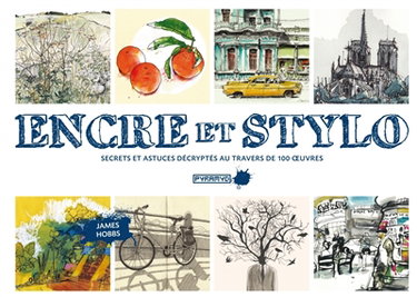 Encre et stylo : secrets et astuces décryptés au travers de 100 oeuvres