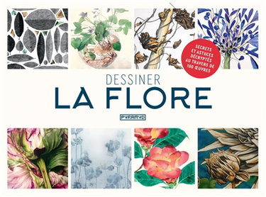Dessiner la flore : secrets et astuces décryptés au travers de 100 oeuvres
