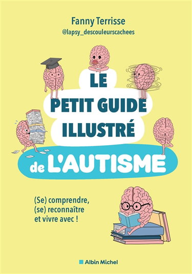 Couverture de Le petit guide illustré de l'autisme : (se) comprendre, (se) reconnaître et vivre avec !