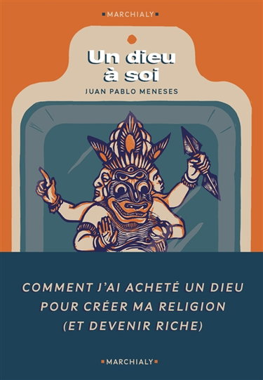Couverture de Un dieu à soi : comment j'ai acheté un dieu pour fonder ma religion (et devenir riche)
