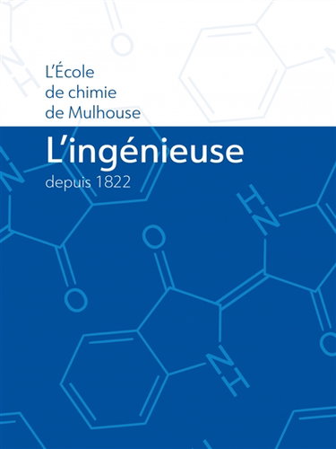 L'ingénieuse : l'école de chimie de Mulhouse depuis 1822