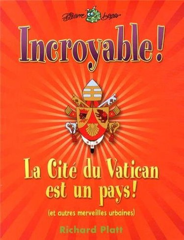 Couverture de Incroyable ! : La cité du Vatican est un pays ! : et autres merveilles urbaines