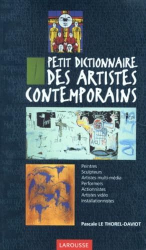 Petit Dictionnaire des artistes contemporains. 450 illustrations