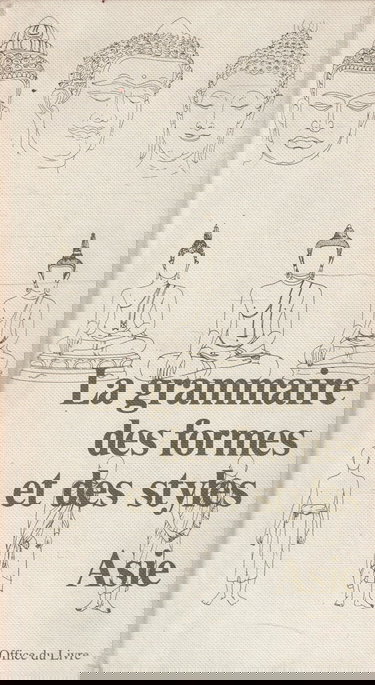 La Grammaire des formes et des styles Asie : Inde, Pakistan, Afghanistan, Népal, Tibet, Sri Lanka, Birmanie, Thaïlande, Laos, Cambodge, Indonésie, Champa, Viêt-Nam, les gestes du Buddha, Chine, Corée, Japon