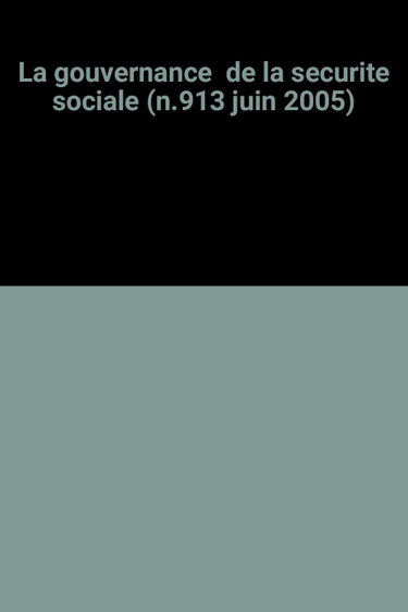 Couverture de La gouvernance de la securite sociale (n.913 juin 2005)