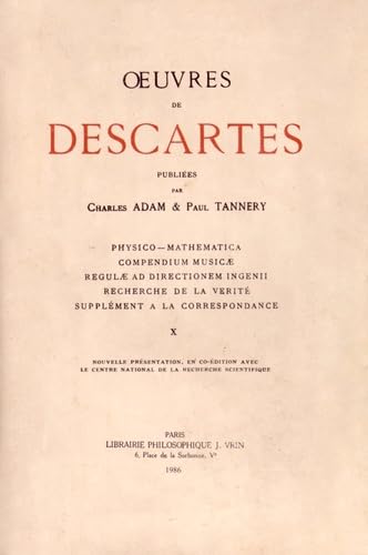Oeuvres de Descartes: Volume 10, Physico-mathematica ; Compendium musicae ; Regulae ad directionem ingenii ; Recherche de la vérité ; Supplément à la correspondance