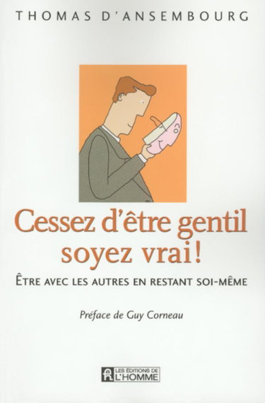Couverture de Cessez d'être gentil soyez vrai : Être avec les autres en restant soi-même