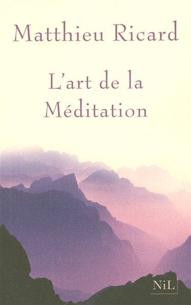 L'art de la méditation : pourquoi méditer ? Sur quoi ? Comment ?