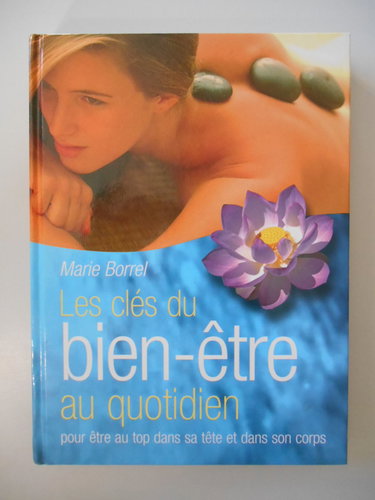 Les clés du bien-être au quotidien : Pour être au top dans sa tête et dans son corps