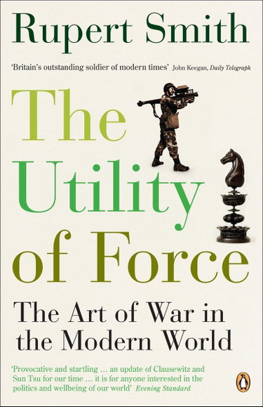 Couverture de The Utility of Force: The Art of War in the Modern World