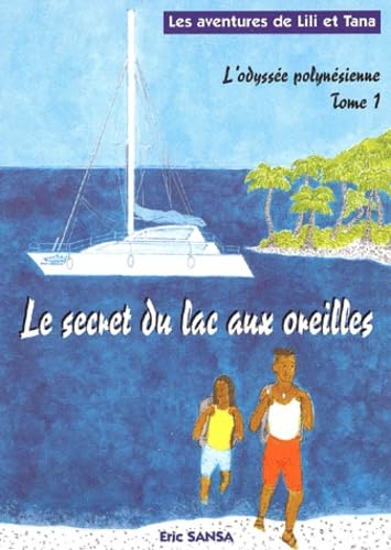 L'odyssée polynésienne de Lili et Tana. Vol. 1. Le secret du lac aux oreilles