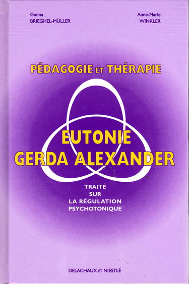 PEDAGOGIE ET THERAPIE EN EUTONIE GERDA ALEXANDER.: Traité sur la régulation psychotonique