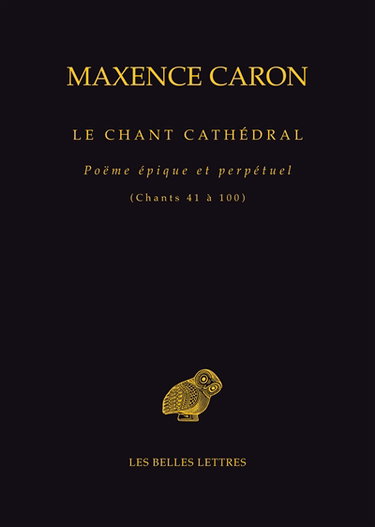 Le chant cathédral : poëme épique et perpétuel. Chants 41 à 100 : le royaume