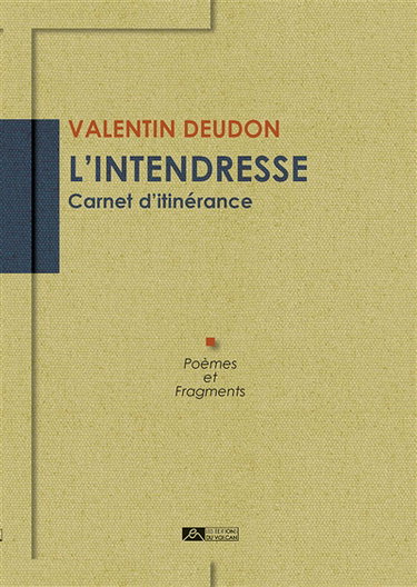 Couverture de L'intendresse : carnet d'itinérance : poèmes et fragments par Valentin Deudon