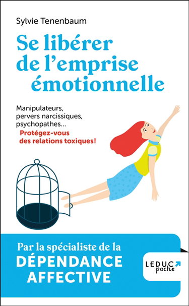 Couverture de Se libérer de l'emprise émotionnelle : manipulateurs, pervers narcissiques, psychopathes... : protégez-vous des relations toxiques !