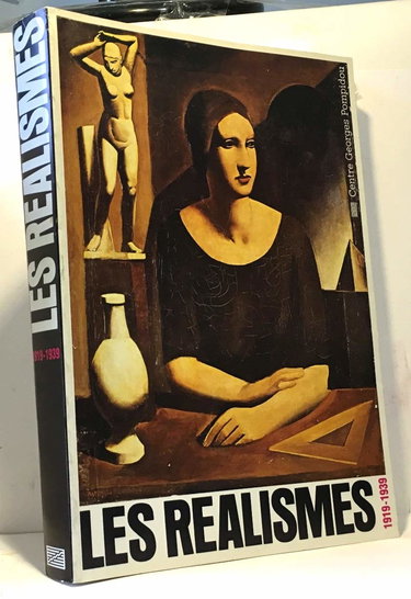 Les Realismes, 1919-1939: [exposition], Centre Georges Pompidou, 17 decembre 1980-20 avril 1981, Staatliche Kunsthalle Berlin, 10 mai-30 juin 1981 (French Edition)