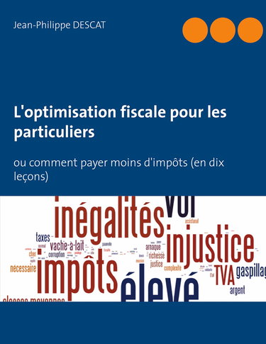 L'optimisation fiscale pour les particuliers: ou comment payer moins d'impôts (en dix leçons)