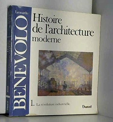 Couverture de Histoire de l'architecture moderne Tome 1: La Révolution industrielle par Leonardo Benevolo