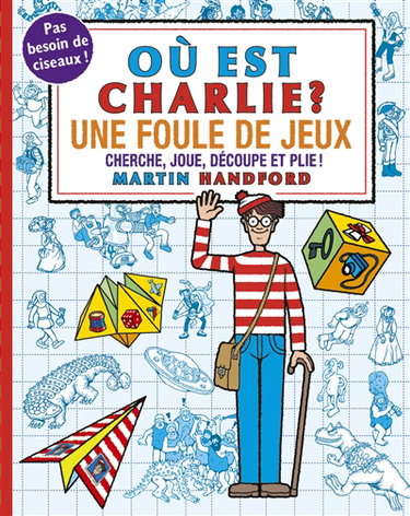 Couverture de Où est Charlie ? : une foule de jeux : cherche, joue, découpe et plie !