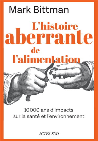 L'histoire aberrante de l'alimentation : 10.000 ans d'impacts sur la santé et l'environnement