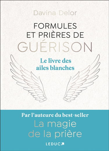 Formules et prières de guérison : le livre des ailes blanches