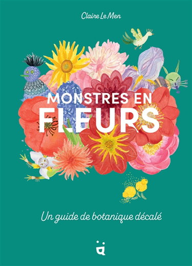 Couverture de Monstres en fleurs : un guide de botanique décalé