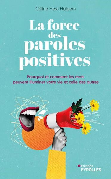 Couverture de La force des paroles positives : pourquoi et comment les mots peuvent illuminer votre vie et celle des autres