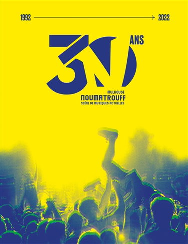 30 ans : Mulhouse, Noumatrouff, scène de musiques actuelles (1992-2022)