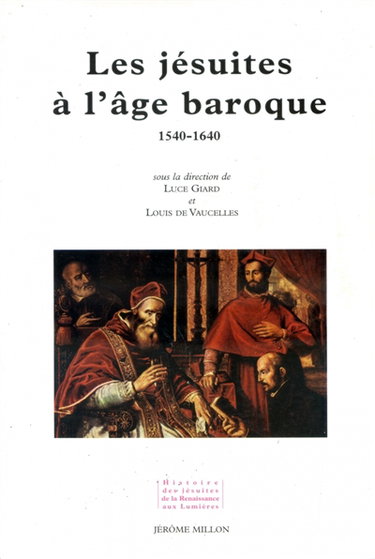 Couverture de Histoire des jésuites de la Renaissance aux Lumières. Vol. 1. Les jésuites et la civilisation du baroque (1540-1640)